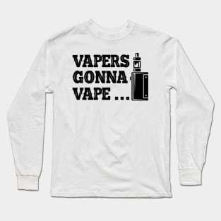 Vaper - Vapers gonna vape... Long Sleeve T-Shirt